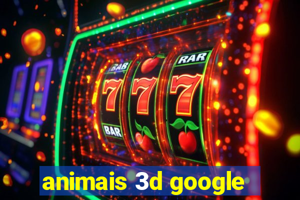 animais 3d google